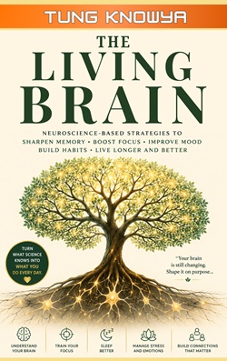 The Living Brain: Neuroscience-Based Strategies to Sharpen Memory, Boost Focus, Improve Mood, Build Habits & Live Longer and Better